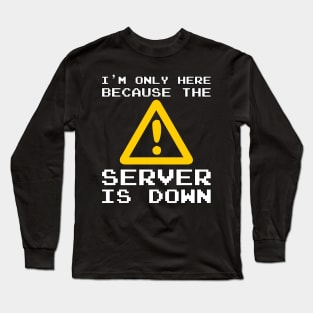 Server Is Down Gamer Funny Quote T-Shirt Gift Long Sleeve T-Shirt